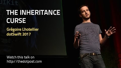 dotSwift 2017 - Greg Lhotellier - The Inheritance Curse