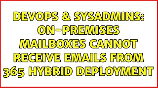 Celebrity DevOps & SysAdmins: On-premises mailboxes cannot receive emails from 365 Hybrid deployment Profile