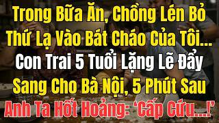 Con trai 5 tuổi đẩy bát cháo có chất lạ sang cho bà nội tôi lặng người chứng kiến hành vi độc ác c