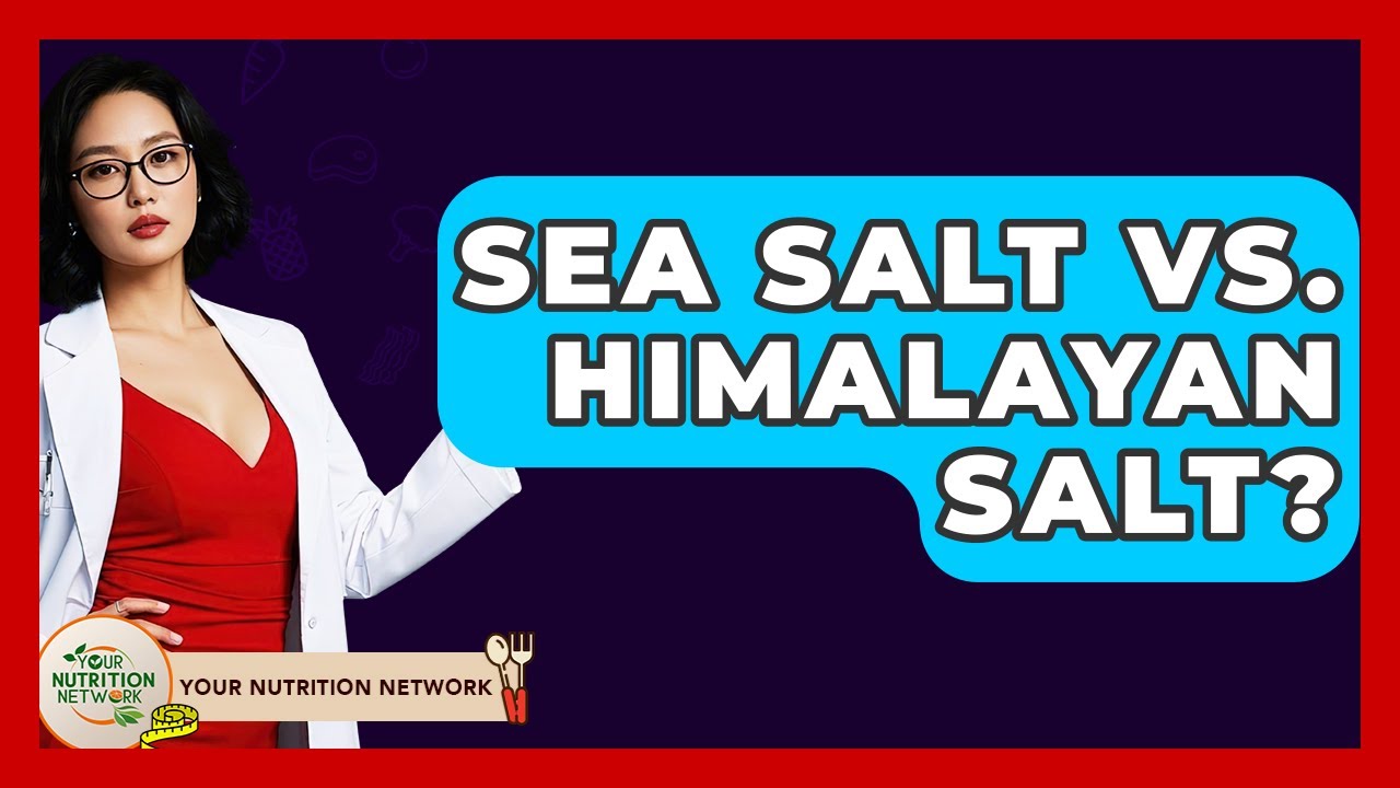 Sea Salt Vs. Himalayan Salt? - Your Nutrition Network