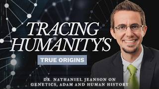 Does Modern Genetics Confirm the Bible? | Dr. Nathaniel Jeanson Explains