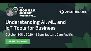 Understanding AI, ML, and IoT Tools for Business Gorilla Guide Webisode Webinar