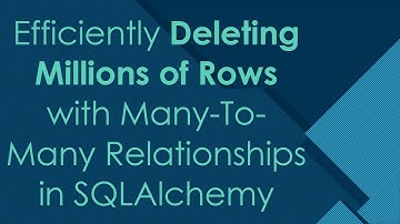 Efficiently Deleting Millions of Rows with Many-To-Many Relationships in SQLAlchemy
