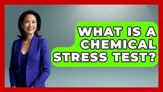 What Is A Chemical Stress Test? - Cardiology Community