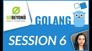 Learn Golang (Session-6) | GoBeyond-2018