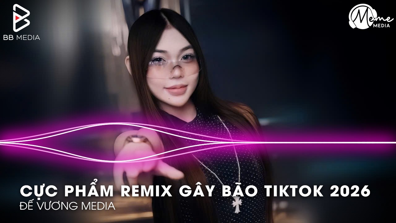 CỰC PHẨM Remix Gây Bão TikTok 2026🎼Nhạc Remix TikTok Triệu View - BXH Nhạc Trẻ Remix Hay Nhất 2026
