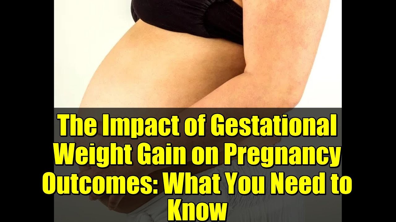 The Impact of Gestational Weight Gain on Pregnancy Outcomes: What You Need to Know