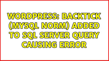 Wordpress: Backtick (MySQL norm) added to SQL Server Query causing error