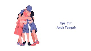 Anak Tengah | Podcast Eps. 18