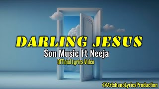 Darling Jesus Lyrics Video (Son Music Ft Neeja)