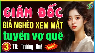Đọc truyện đêm khuya Việt Nam: Giám đốc tuyển vợ Tập 3 KẾT