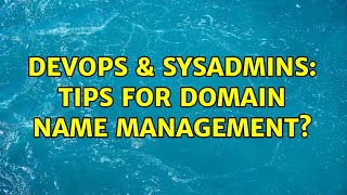 DevOps & SysAdmins: Tips for Domain Name Management? (12 Solutions!!) Profile