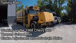 Working on the 1988 Chevy B60 Thomas School Bus   Choke Adjustment and Drivetrain Noise