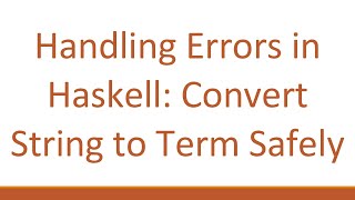 Handling Errors in Haskell: Convert String to Term Safely
