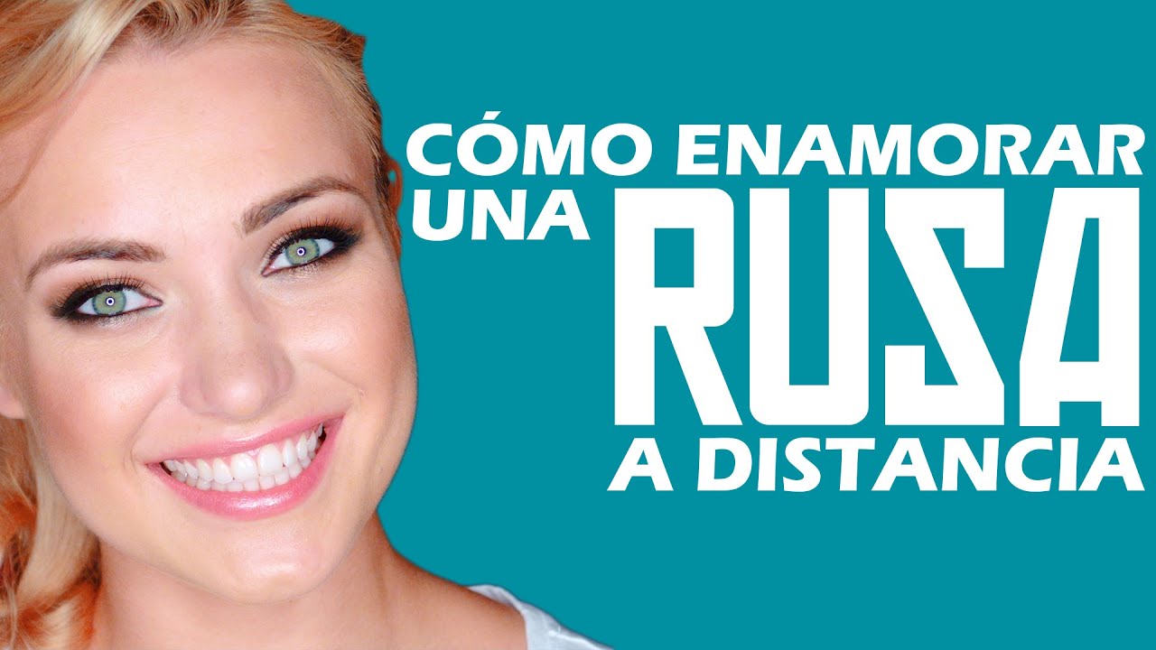 Como enamorar a una MUJER RUSA a Distancia - Te doy los mejores consejos!