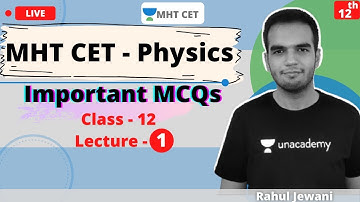 Unacademy MHT CET | Important MCQs | Physics | Class - 12 | Lecture - 1 | Rahul Sir