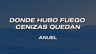 Anuel - Donde Hubo Fuego Cenizas Quedan (Letra)