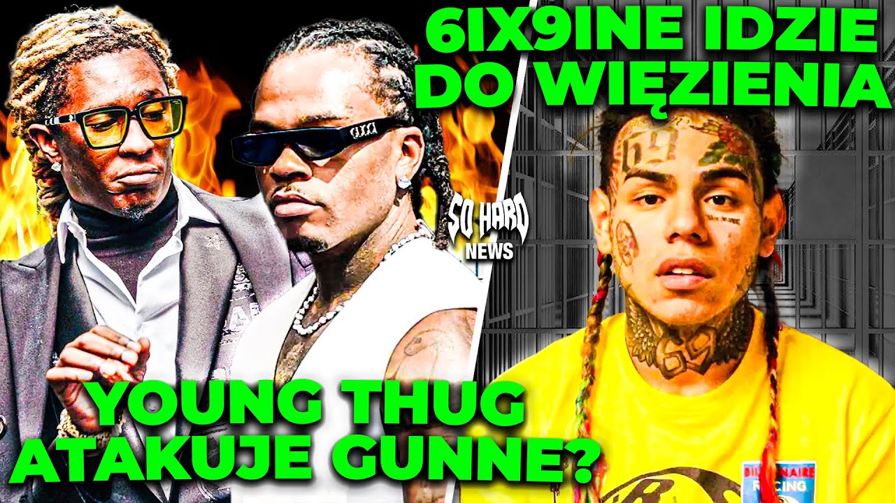 6IX9INE IDZIE DO WIĘZIENIA. YOUNG THUG PUBLICZNIE ATAKUJE GUNNE? | SO HARD NEWS