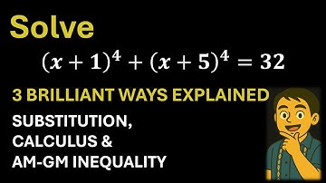 Solve (x + 1)⁴ + (x + 5)⁴ = 32: 3 Brilliant Ways Explained—Substitution, Calculus & AM-GM Inequality