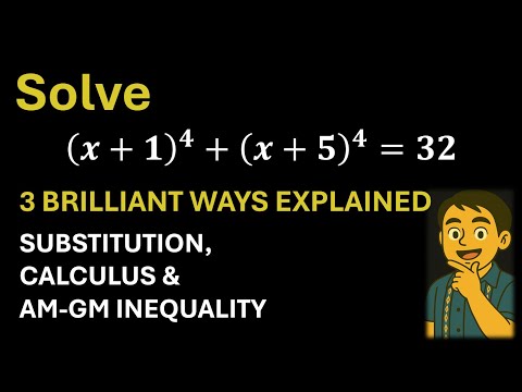 Video Solve (x + 1)⁴ + (x + 5)⁴ = 32: 3 Brilliant Ways Explained—Substitution, Calculus & AM-GM Inequality - youtube