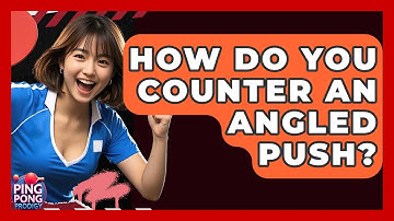 How Do You Counter An Angled Push? - Ping Pong Prodigy
