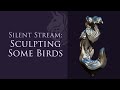 Work Session - Sculpting Some Birds