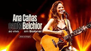 Ana Cañas Canta Belchior - Ao Vivo em Sobral (Show Completo)