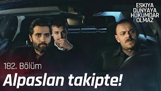 Alpaslan, Yavuz'un peşinde! - Eşkıya Dünyaya Hükümdar Olmaz 182. Bölüm