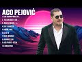 Aco Pejović ~ Greatest Hits Full Album ~ Best Old Songs All Of Time