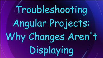 Troubleshooting Angular Projects: Why Changes Aren
