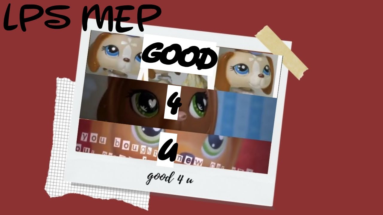 「 LPS MEP - good 4 u 」