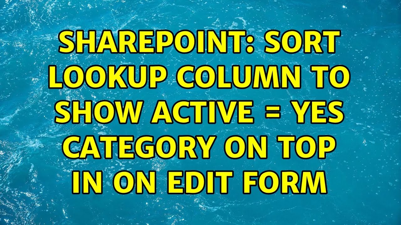 Sharepoint: Sort lookup column to show Active = Yes category on top in on edit form