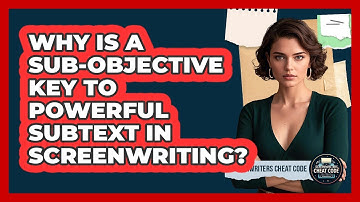 Why Is A Sub-objective Key To Powerful Subtext In Screenwriting? - Screenwriter