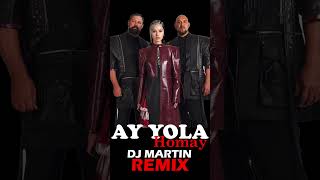 Ay Yola  Homay dj Martin Remix 2025 ayyola dj