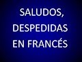 Saludos, Despedidas en Francés