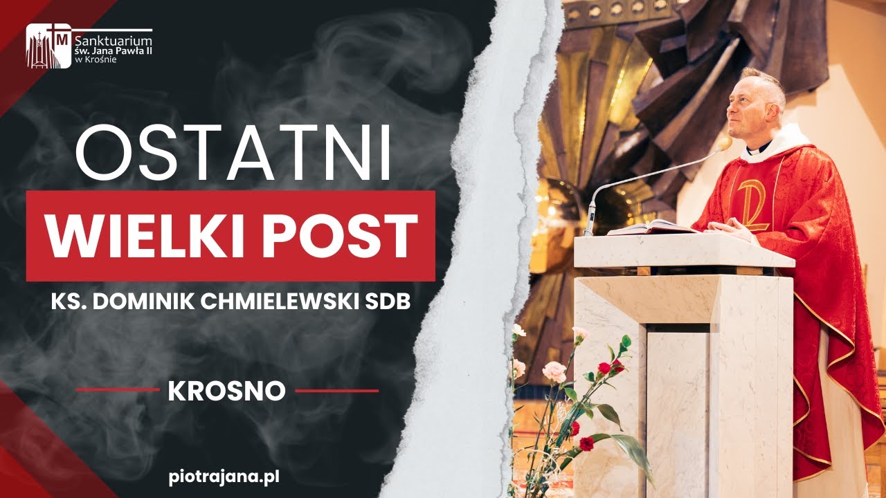 Ostatni Wielki Post - ks. Dominik Chmielewski, Krosno Sanktuarium św. Jana Pawła II