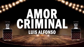 Amor Criminal - Luis Alfonso | (LETRA)