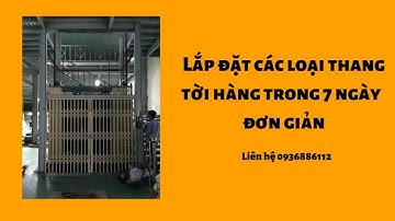 Lắp đặt các loại thang tời hàng trong 7 ngày  đơn giản | Thang máy Hexacorp