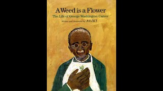 Kids Book Read Aloud: A Weed is a Flower  The Life of George Washington Carver by Aliki