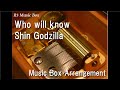 Who will knowshin godzilla music box