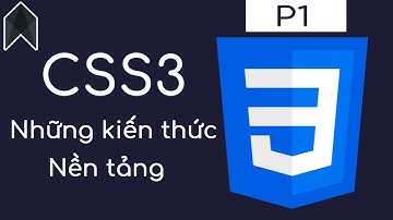 CSS3 P1 - Kiến thức nền tảng để học css - CODEJ