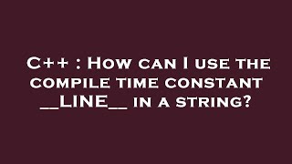 C++ : How can I use the compile time constant __LINE__ in a string
