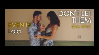 Even - Dont Let Them (Say Why) Ft.lola - 