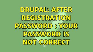 Drupal: After registration password : Your password is not correct