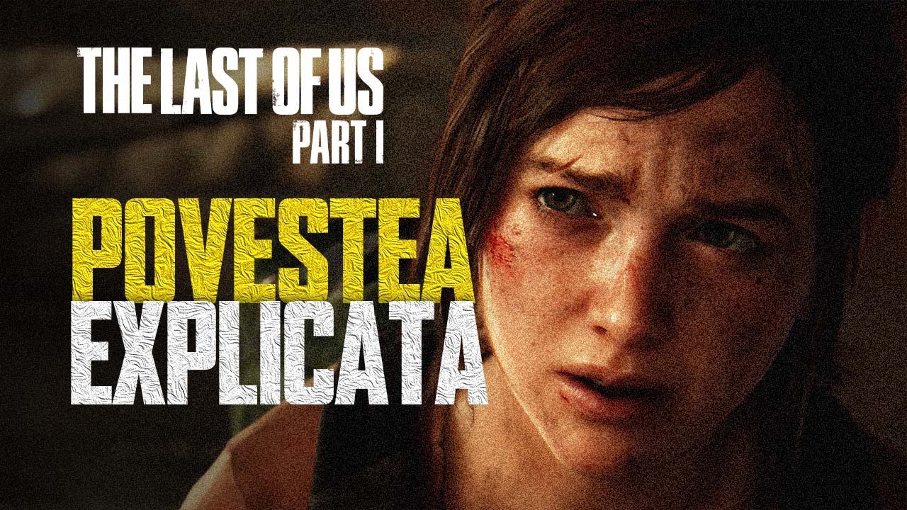 The Last of Us 1 - Povestea Explicata in Romana