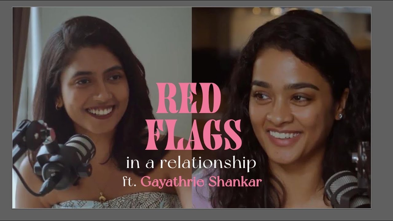Red flags in a relationship ft. Gayathrie Shankar