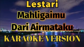 Lestari - Mahligaimu Dari Air mataku Karaoke