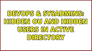 Celebrity DevOps & SysAdmins: Hidden OU and hidden users in active directory (3 Solutions!!) Wealth