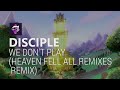 Disciple - We Don&#39;t Play (Heaven Fell All Remixes Remix)