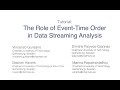Tutorial: The Role of Event-Time Analysis Order in Data Streaming - Part 1 - (ACM DEBS 2020)